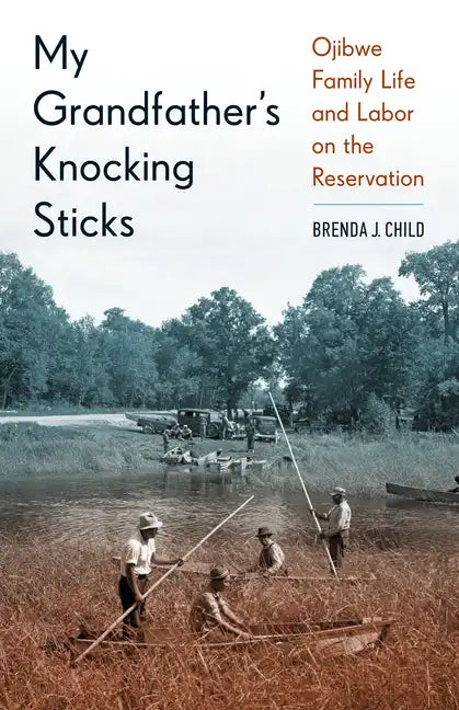 My Grandfather's Knocking Sticks: Ojibwe Family Life and Labor on the Reservation - Paperback