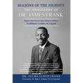 Seasons of the Journey: The Biography of Dr. James Frank - Hardcover