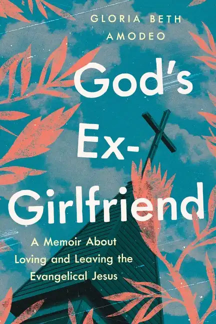 God's Ex-Girlfriend: A Memoir about Loving and Leaving the Evangelical Jesus - Paperback