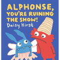 Alphonse, You're Ruining the Show! - Hardcover