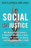 Social (In)Justice: Why Many Popular Answers to Important Questions of Race, Gender, and Identity Are Wrong--And How to Know What's Right: A Reader-Fr - Hardcover