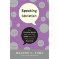 Speaking Christian: Why Christian Words Have Lost Their Meaning and Power--And How They Can Be Restored - Paperback