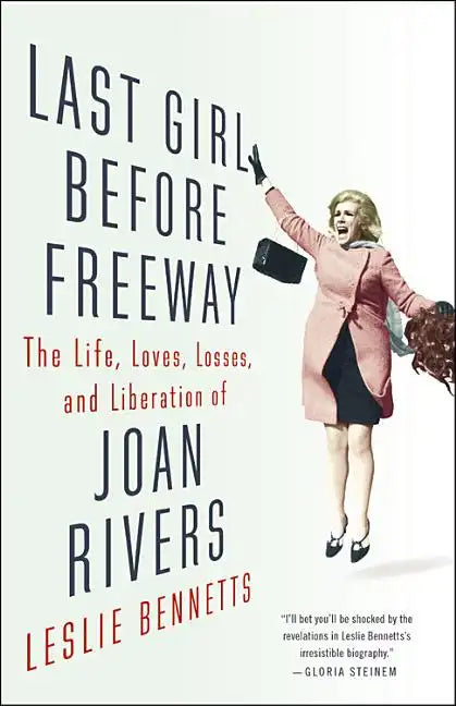 Last Girl Before Freeway: The Life, Loves, Losses, and Liberation of Joan Rivers - Hardcover