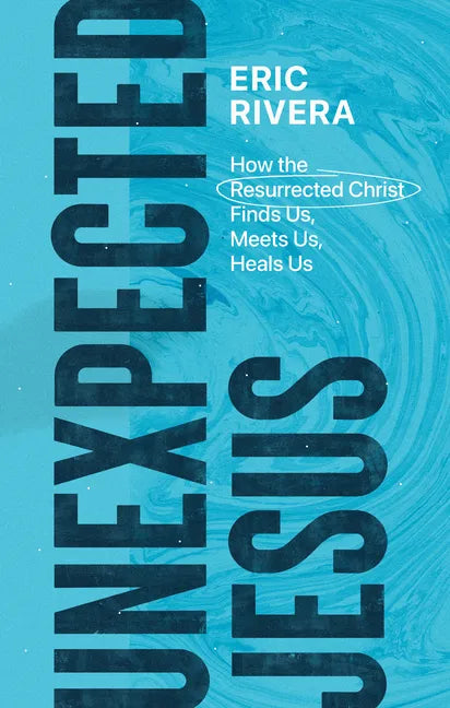 Unexpected Jesus: How the Resurrected Christ Finds Us, Meets Us, Heals Us - Paperback