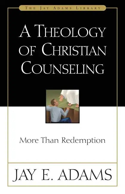 A Theology of Christian Counseling: More Than Redemption - Paperback