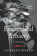 Evangelical Anxiety: A Memoir - Hardcover