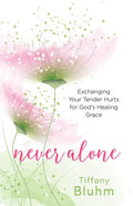 Never Alone: Exchanging Your Tender Hurts for Gods Healing Grace - Paperback
