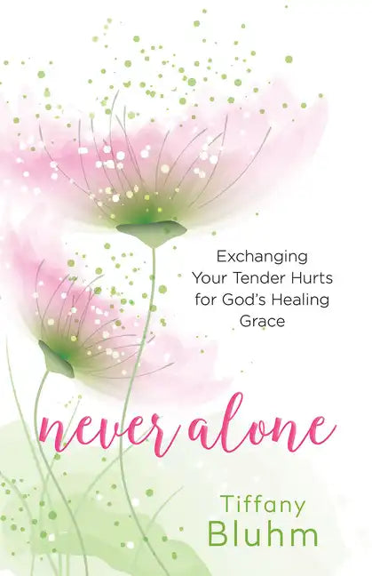 Never Alone: Exchanging Your Tender Hurts for Gods Healing Grace - Paperback