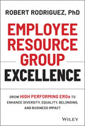 Employee Resource Group Excellence: Grow High Performing Ergs to Enhance Diversity, Equality, Belonging, and Business Impact - Hardcover