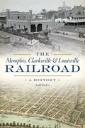 The Memphis, Clarksville & Louisville Railroad: A History - Paperback