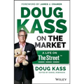 Doug Kass on the Market: A Life on Thestreet - Hardcover