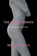 The Naked Woman: A Study of the Female Body - Paperback