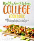 Healthy, Quick & Easy College Cookbook: 100 Simple, Budget-Friendly Recipes to Satisfy Your Campus Cravings - Paperback