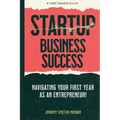 Startup Business Success Blueprint: Navigating Your First Year As An Entrepreneur - Paperback