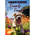 Labrador Retrievers Friends Forever: A Picturebook for Young Readers - Paperback