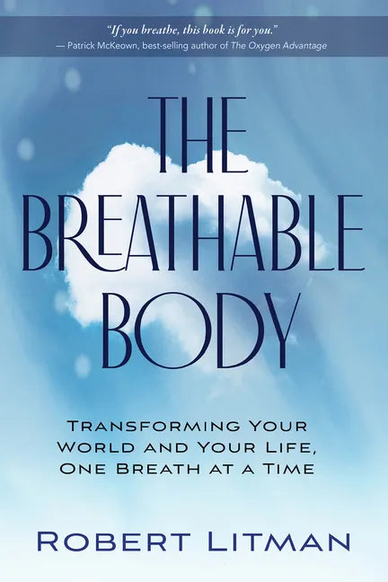 The Breathable Body: Transforming Your World and Your Life, One Breath at a Time - Paperback