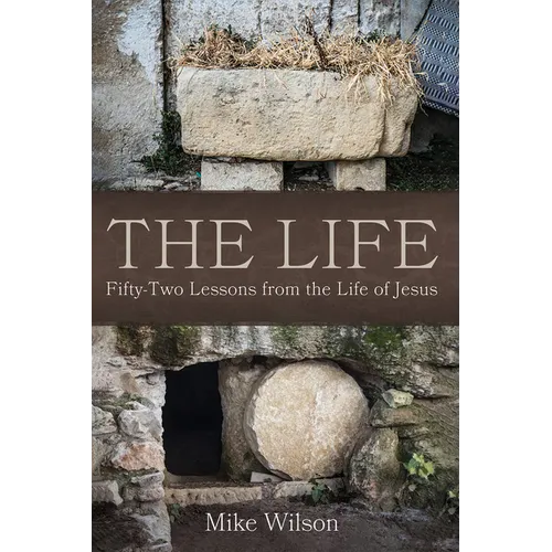 The Life: Fifty-Two Lessons from the Life of Jesus - Hardcover