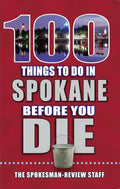 100 Things to Do in Spokane Before You Die - Paperback