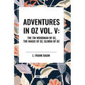 Adventures in Oz: The Tin Woodman of Oz, the Magic of Oz, Glinda of Oz, Vol. V - Paperback