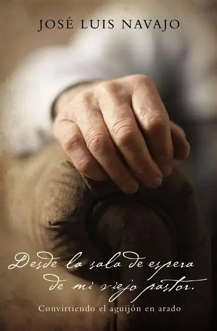 Desde La Sala de Espera de Mi Viejo Pastor: Convirtiendo El Aguijón En Arado - Paperback