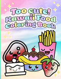 Too cute! Kawaii Food Coloring Book: 50 Unique Coloring Pages for All Ages! - Paperback