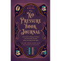 The No-Pressure Book Journal: A No-Guilt, No-Shame, No-Stress Journal to Help You Read Better and Enjoy Books Again - Hardcover