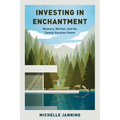 Investing in Enchantment: Memory, Market, and the Family Vacation Home - Paperback