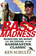 Bass Madness: Bigmouths, Big Money, and Big Dreams at the Bassmaster Classic - Hardcover