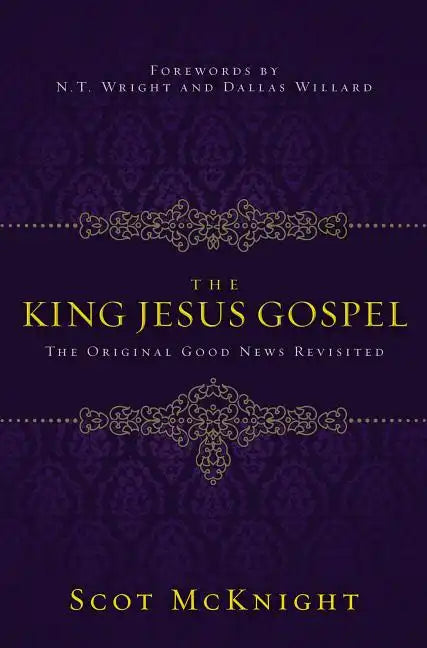The King Jesus Gospel: The Original Good News Revisited - Paperback
