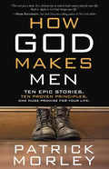 How God Makes Men: Ten Epic Stories. Ten Proven Principles. One Huge Promise for Your Life. - Paperback