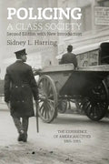 Policing a Class Society: The Experience of American Cities, 1865-1915 - Paperback