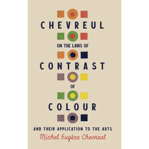 Chevreul on the Laws of Contrast of Colour: And Their Application to the Arts - Hardcover