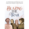 Blazing the Trail: A 4-Week Personal Retreat with American Women of the Church (St. Elizabeth Ann Seton, St. Frances Xavier Cabrini, Dorothy Day, Sr. - Paperback