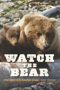 Watch the Bear: A Half Century with the Brown Bears of Alaska - Paperback