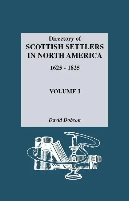 Directory of Scottish Settlers in North America, 1625-1825. Volume I - Paperback