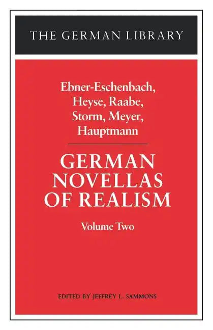 German Novellas of Realism: Ebner-Eschenbach, Heyse, Raabe, Storm, Meyer, Hauptmann: Volume Two - Paperback