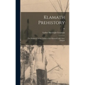 Klamath Prehistory: the Prehistory of the Culture of the Klamath Lake Area, Oregon; 46 - Hardcover