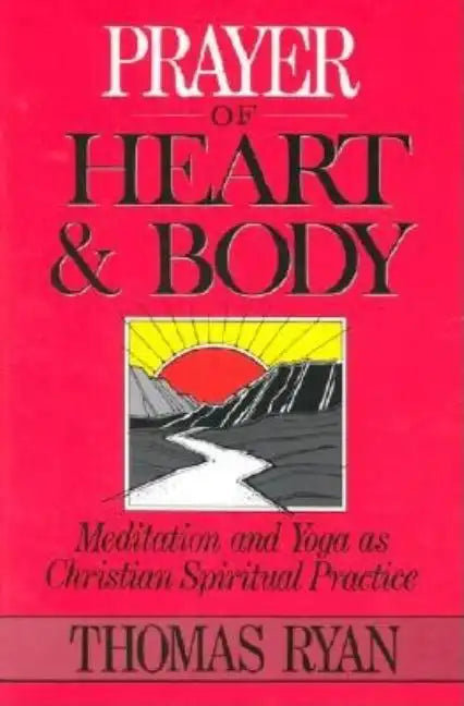 Prayer of Heart and Body: Meditation and Yoga as Christian Spiritual Practice - Paperback