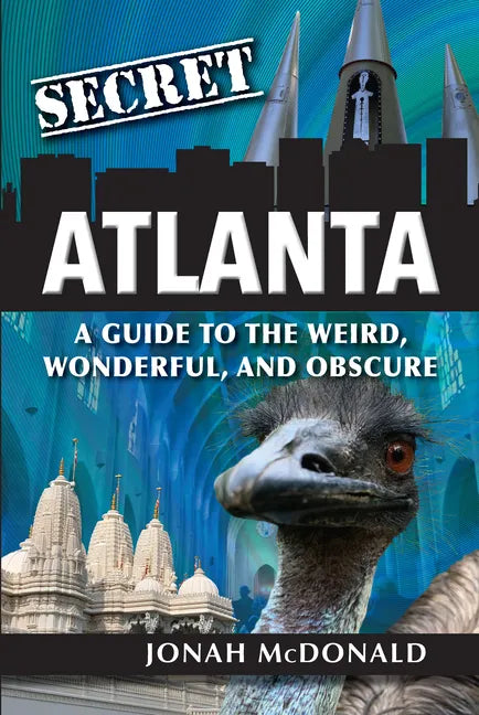 Secret Atlanta: A Guide to the Weird, Wonderful, and Obscure - Paperback