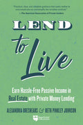 Lend to Live: Earn Hassle-Free Passive Income in Real Estate with Private Money Lending - Paperback