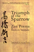 Triumph of the Sparrow: Zen Poems of Shinkichi Takahashi - Paperback