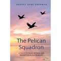 The Pelican Squadron: A Tale Of Intrigue, Revenge, and Redemption In Silicon Valley - Paperback