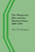 The Monterrey Elite and the Mexican State, 1880-1940 - Paperback