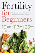 Fertility for Beginners: The Fertility Diet and Health Plan to Start Maximizing Your Fertility - Paperback