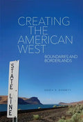 Creating the American West: Boundaries and Borderlands - Hardcover