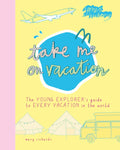 Take Me on Vacation: The Young Explorer's Guide to Every Vacation in the World - Paperback