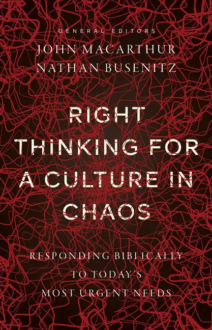 Right Thinking for a Culture in Chaos: Responding Biblically to Today's Most Urgent Needs - Paperback