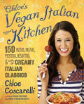 Chloe's Vegan Italian Kitchen: 150 Pizzas, Pastas, Pestos, Risottos, & Lots of Creamy Italian Classics - Paperback