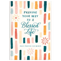 Praying Your Way to a Blessed Life: Daily Prayers for Women - Hardcover