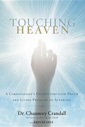 Touching Heaven: A Cardiologist's Encounters with Death and Living Proof of an Afterlife - Paperback